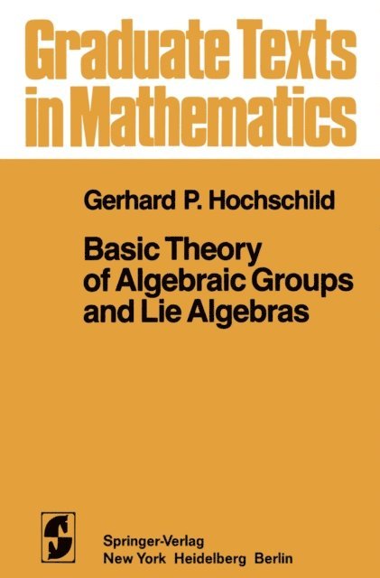 G. P. Hochschild - Basic Theory of Algebraic Groups and Lie Algebras, E-bok. Tillgänglighet: Lägg i varukorg