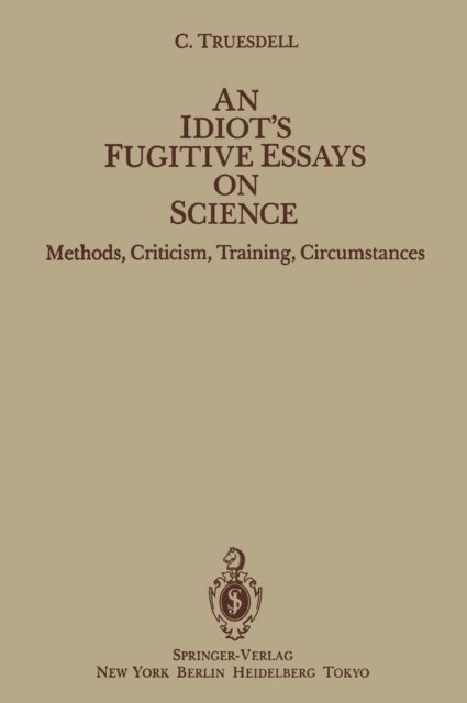 C. Truesdell - Idiot's Fugitive Essays on Science, E-bok