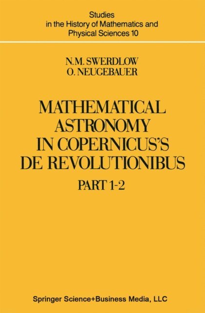 O. Neugebauer, N.M. Swerdlow - Mathematical Astronomy in Copernicus' De Revolutionibus, E-bok
