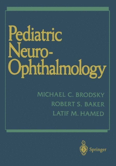 Latif M. Hamed, Robert S. Baker, Michael C. Brodsky - Pediatric Neuro-Ophthalmology, E-bok