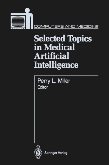 Perry L. Miller - Selected Topics in Medical Artificial Intelligence, E-bok
