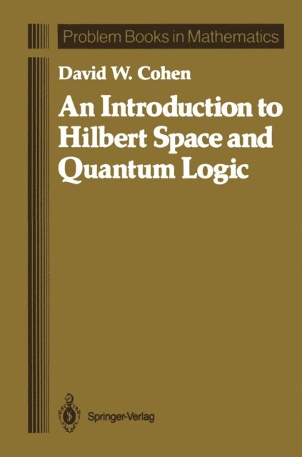 David W. Cohen - Introduction to Hilbert Space and Quantum Logic, E-bok