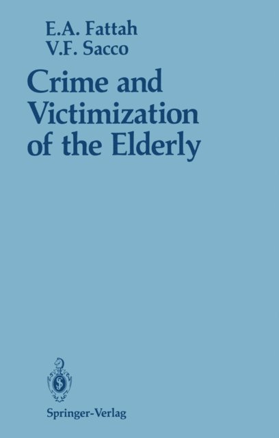 Vincent F. Sacco, Ezzat A. Fattah - Crime and Victimization of the Elderly, E-bok