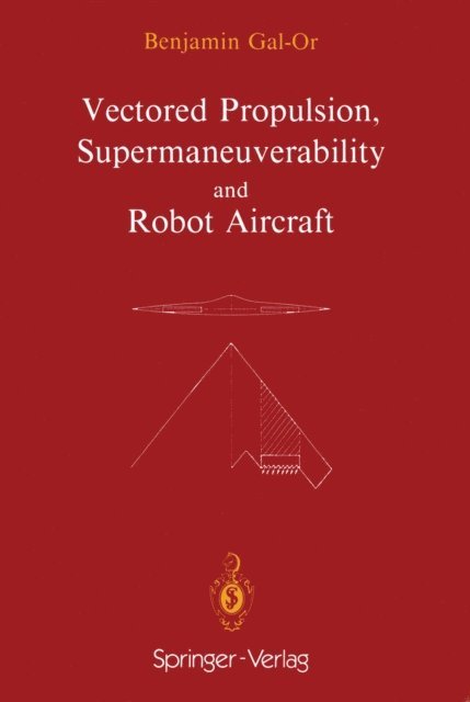 Benjamin Gal-Or - Vectored Propulsion, Supermaneuverability and Robot Aircraft, E-bok