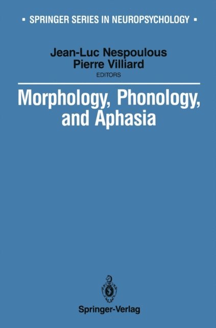 Pierre Villiard, Jean-Luc Nespoulous - Morphology, Phonology, and Aphasia, E-bok