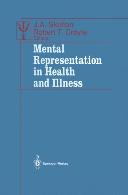 Robert T. Croyle, J.A. Skelton - Mental Representation in Health and Illness, E-bok