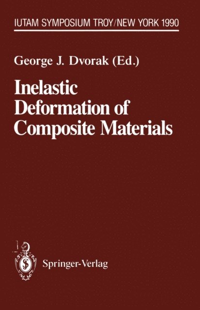George J. Dvorak - Inelastic Deformation of Composite Materials, E-bok