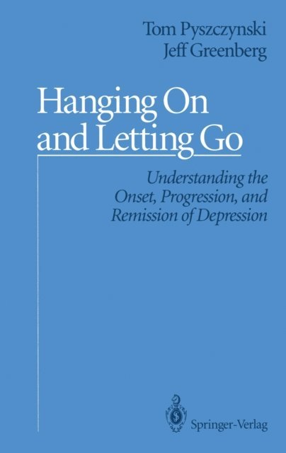 Jeff Greenberg, Tom Pyszczynski - Hanging On and Letting Go, E-bok