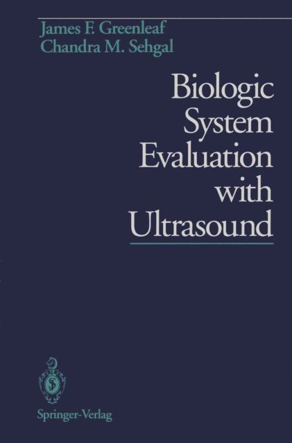 Chandra M. Sehgal, James F. Greenleaf - Biologic System Evaluation with Ultrasound, E-bok