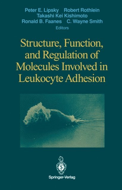 C.Wayne Smith, Ronald B. Faanes, Takashi K. Kishimoto, Robert Rothlein, Peter E. Lipsky - Structure, Function, and Regulation of Molecules Involved in Leukocyte Adhesion, E-bok