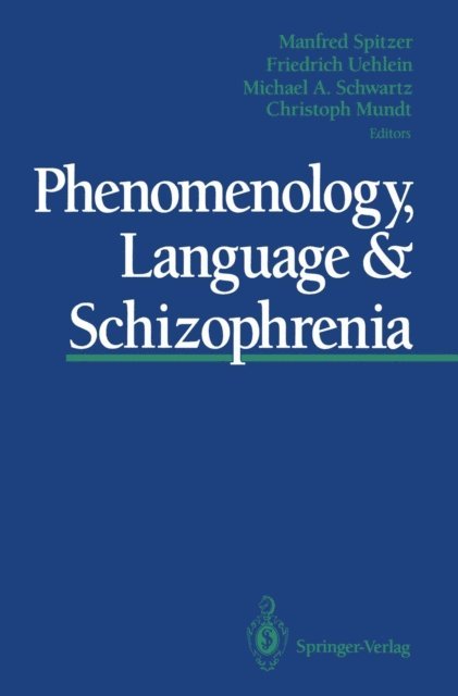 Christoph Mundt, Michael A. Schwartz, Friedrich Uehlein, Manfred Spitzer - Phenomenology, Language & Schizophrenia, E-bok