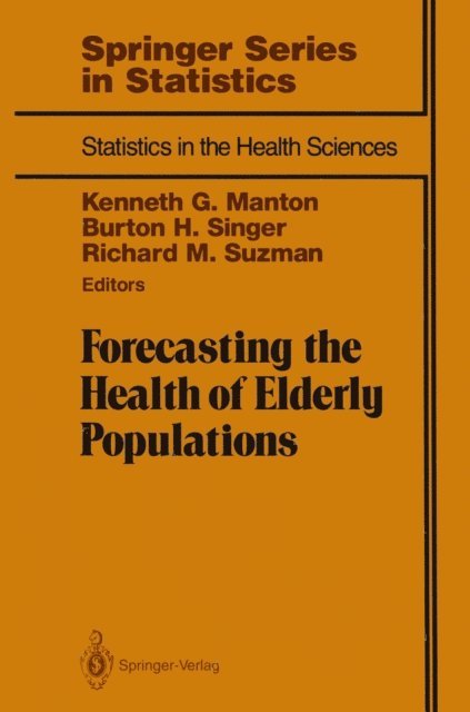 Richard M. Suzman, Burton H. Singer, Kenneth G. Manton - Forecasting the Health of Elderly Populations, E-bok