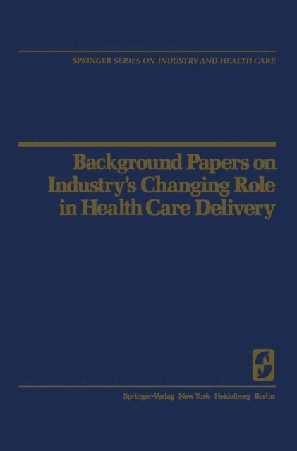 R.H. Egdahl - Background Papers on Industry's Changing Role in Health Care Delivery, E-bok