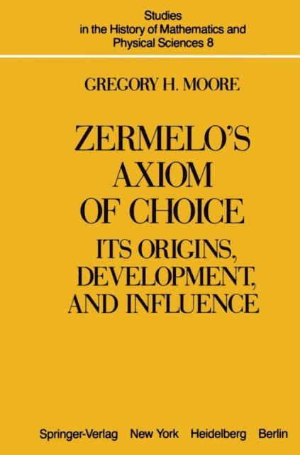 G.H. Moore - Zermelo's Axiom of Choice, E-bok