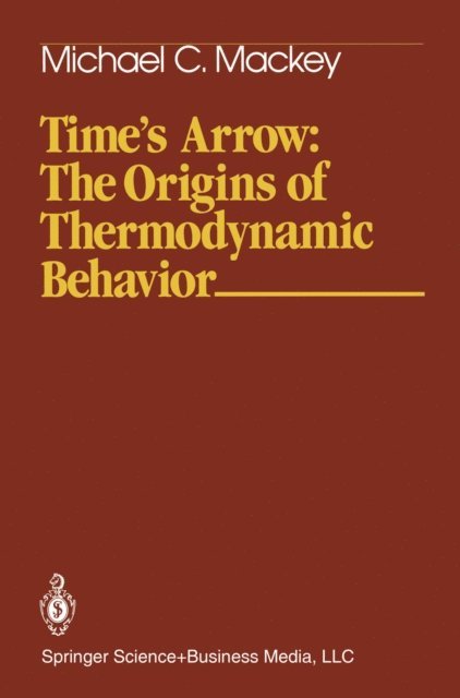 Michael C. Mackey - Time's Arrow: The Origins of Thermodynamic Behavior, E-bok