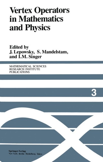 I.M. Singer, S. Mandelstam, J. Lepowsky - Vertex Operators in Mathematics and Physics, E-bok
