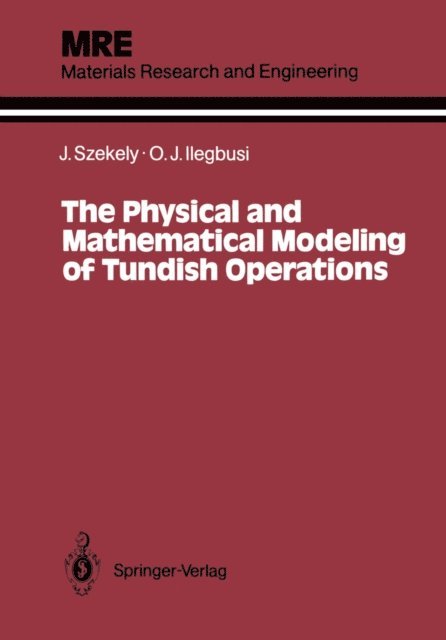 Olusegun J. Ilegbusi, Julian Szekely - Physical and Mathematical Modeling of Tundish Operations, E-bok