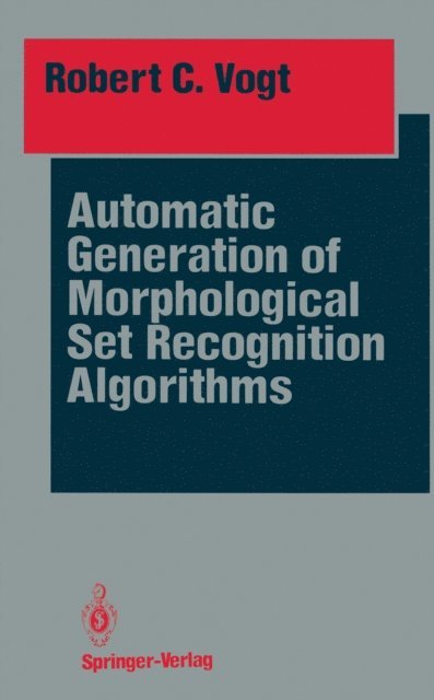Robert C. Vogt - Automatic Generation of Morphological Set Recognition Algorithms, E-bok