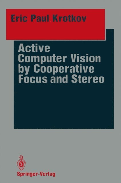 Eric P. Krotkov - Active Computer Vision by Cooperative Focus and Stereo, E-bok