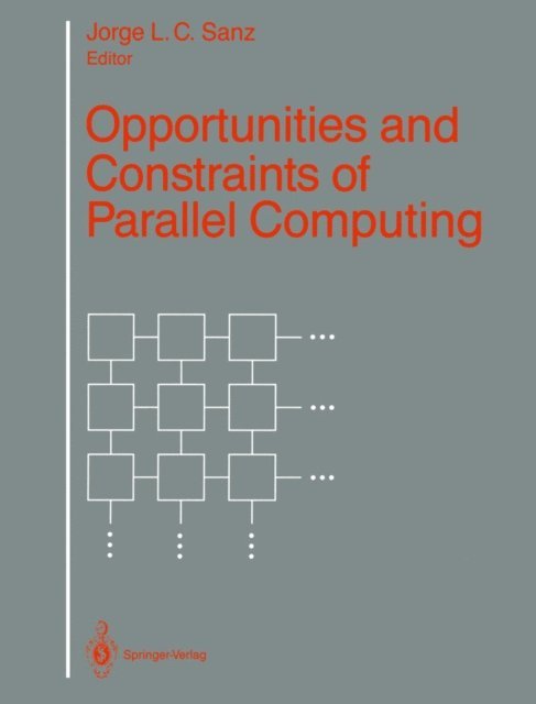 Jorge L.C. Sanz - Opportunities and Constraints of Parallel Computing, E-bok