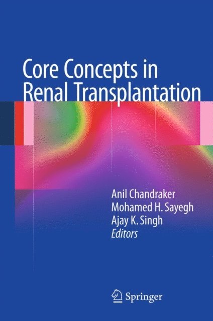 Ajay K. Singh, Mohamed H. Sayegh, Anil Chandraker - Core Concepts in Renal Transplantation, E-bok