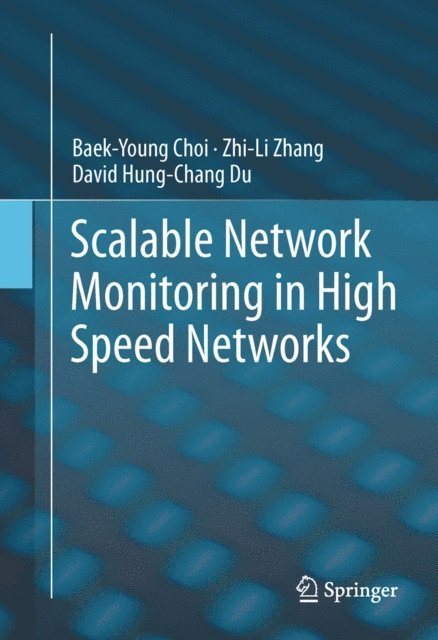 David Hung-Chang Du, Zhi-Li Zhang, Baek-Young Choi - Scalable Network Monitoring in High Speed Networks, E-bok