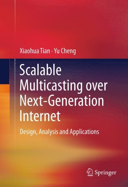 Yu Cheng, Xiaohua Tian - Scalable Multicasting over Next-Generation Internet, E-bok