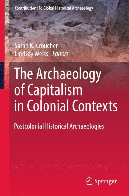 Lindsay Weiss, Sarah K. Croucher - Archaeology of Capitalism in Colonial Contexts, E-bok