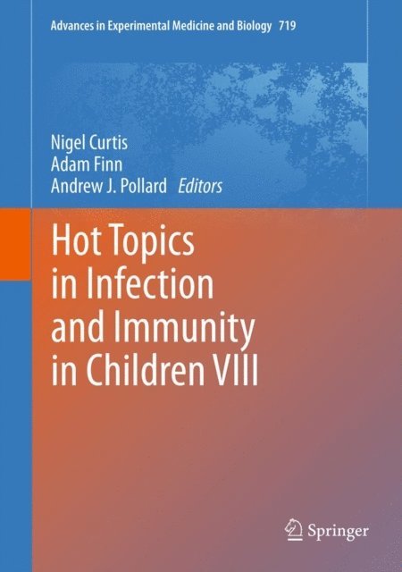 Andrew J. Pollard, Adam Finn, Nigel Curtis - Hot Topics in Infection and Immunity in Children VIII, E-bok