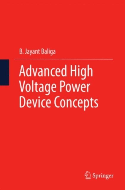 B. Jayant Baliga - Advanced High Voltage Power Device Concepts, E-bok