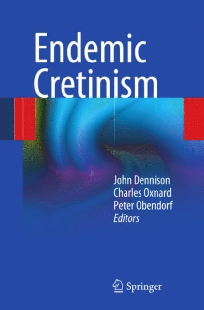 Peter Obendorf, Charles Oxnard, John Dennison - Endemic Cretinism, E-bok