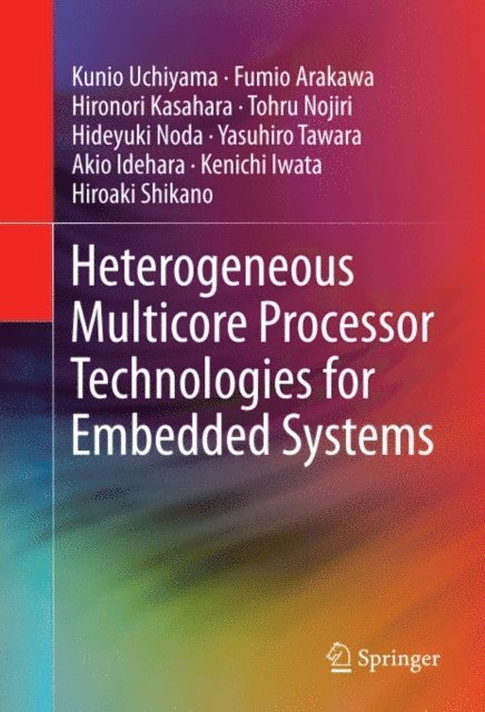 Hiroaki Shikano, Kenichi Iwata, Akio Idehara, Yasuhiro Tawara, Hideyuki Noda, Tohru Nojiri, Hironori Kasahara, Fumio Arakawa, Kunio Uchiyama - Heterogeneous Multicore Processor Technologies for Embedded Systems, E-bok