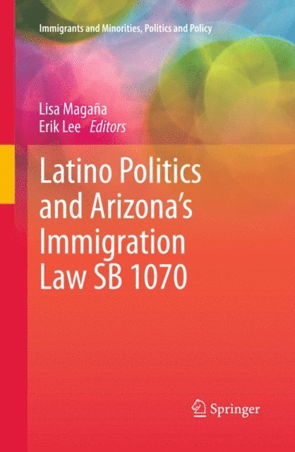 Erik Lee, Lisa Magana - Latino Politics and Arizona's Immigration Law SB 1070, E-bok