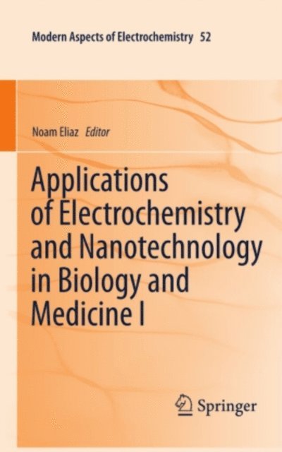 Noam Eliaz - Applications of Electrochemistry and Nanotechnology in Biology and Medicine I, E-bok