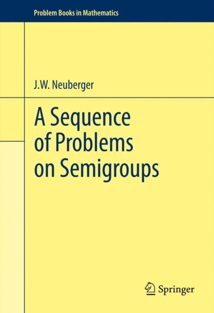 john neuberger - Sequence of Problems on Semigroups, E-bok. Tillgänglighet: Lägg i varukorg