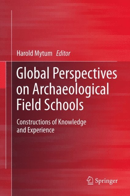 Harold Mytum - Global Perspectives on Archaeological Field Schools, E-bok