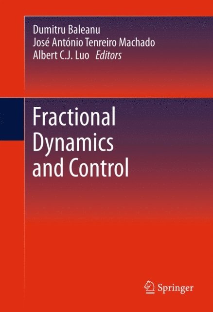 Albert C. J. Luo, Jose Antonio Tenreiro Machado, Dumitru Baleanu - Fractional Dynamics and Control, E-bok