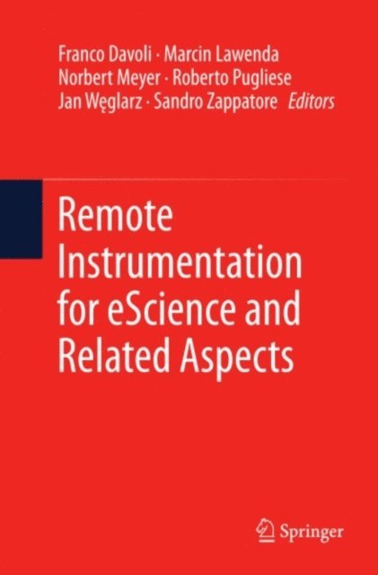 Sandro Zappatore, Jan Weglarz, Roberto Pugliese, Norbert Meyer, Marcin Lawenda, Franco Davoli - Remote Instrumentation for eScience and Related Aspects, E-bok