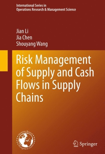 Shouyang Wang, Jia Chen, Jian Li - Risk Management of Supply and Cash Flows in Supply Chains, E-bok