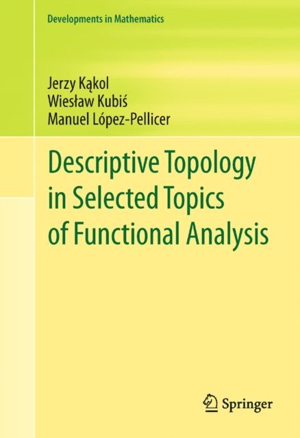 Manuel Lopez-Pellicer, Wieslaw Kubis, Jerzy Kakol - Descriptive Topology in Selected Topics of Functional Analysis, E-bok