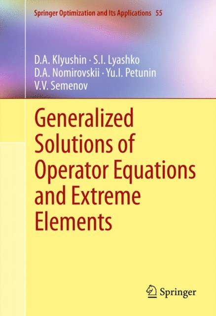 Vladimir Semenov, Yu.I. Petunin, D.A. Nomirovskii, S.I. Lyashko, D.A. Klyushin - Generalized Solutions of Operator Equations and Extreme Elements, E-bok