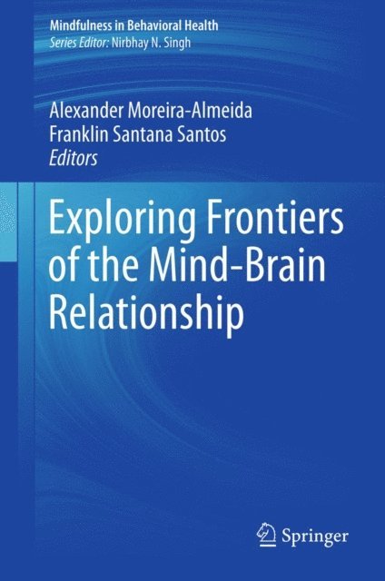 Franklin Santana Santos, Alexander Moreira-Almeida - Exploring Frontiers of the Mind-Brain Relationship, E-bok