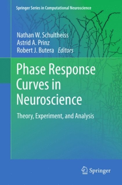 Robert J. Butera, Astrid A. Prinz, Nathan W. Schultheiss - Phase Response Curves in Neuroscience, E-bok