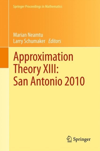 Larry Schumaker, Marian Neamtu - Approximation Theory XIII: San Antonio 2010, E-bok