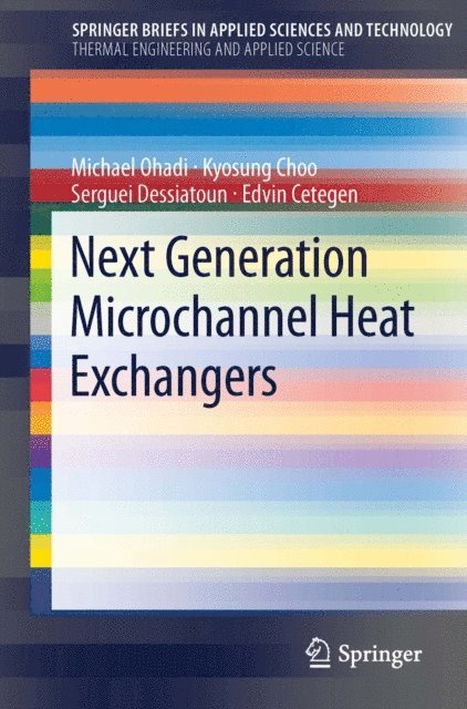 Edvin Cetegen, Serguei Dessiatoun, Kyosung Choo, Michael Ohadi - Next Generation Microchannel Heat Exchangers, E-bok