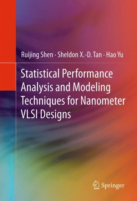 Hao Yu, Sheldon X.-D. Tan, Ruijing Shen - Statistical Performance Analysis and Modeling Techniques for Nanometer VLSI Designs, E-bok