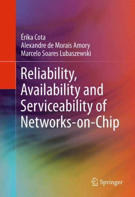 Marcelo Soares Lubaszewski, Alexandre de Morais Amory, Erika Cota - Reliability, Availability and Serviceability of Networks-on-Chip, E-bok