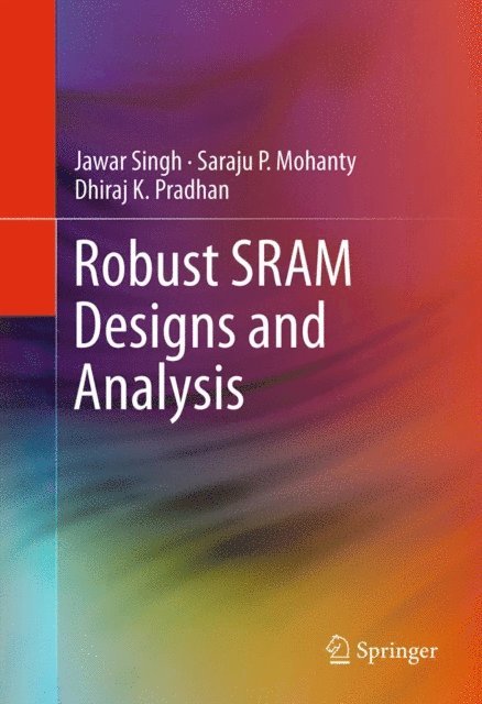 Dhiraj K. Pradhan, Saraju P. Mohanty, Jawar Singh - Robust SRAM Designs and Analysis, E-bok