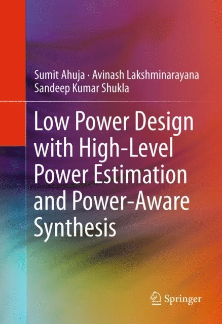 Sandeep Kumar Shukla, Avinash Lakshminarayana, Sumit Ahuja - Low Power Design with High-Level Power Estimation and Power-Aware Synthesis, E-bok