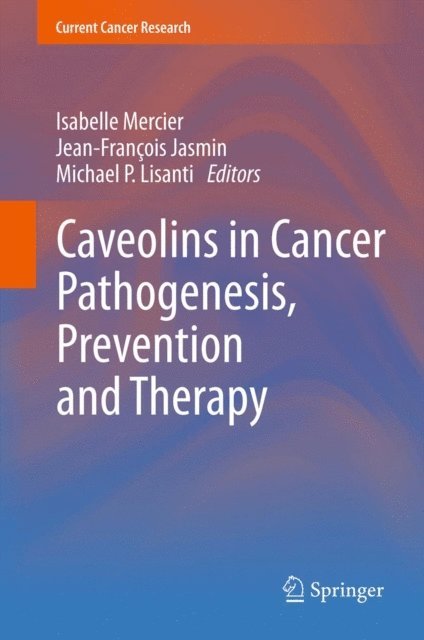 Michael P. Lisanti, Jean-Francois Jasmin, Isabelle Mercier - Caveolins in Cancer Pathogenesis, Prevention and Therapy, E-bok